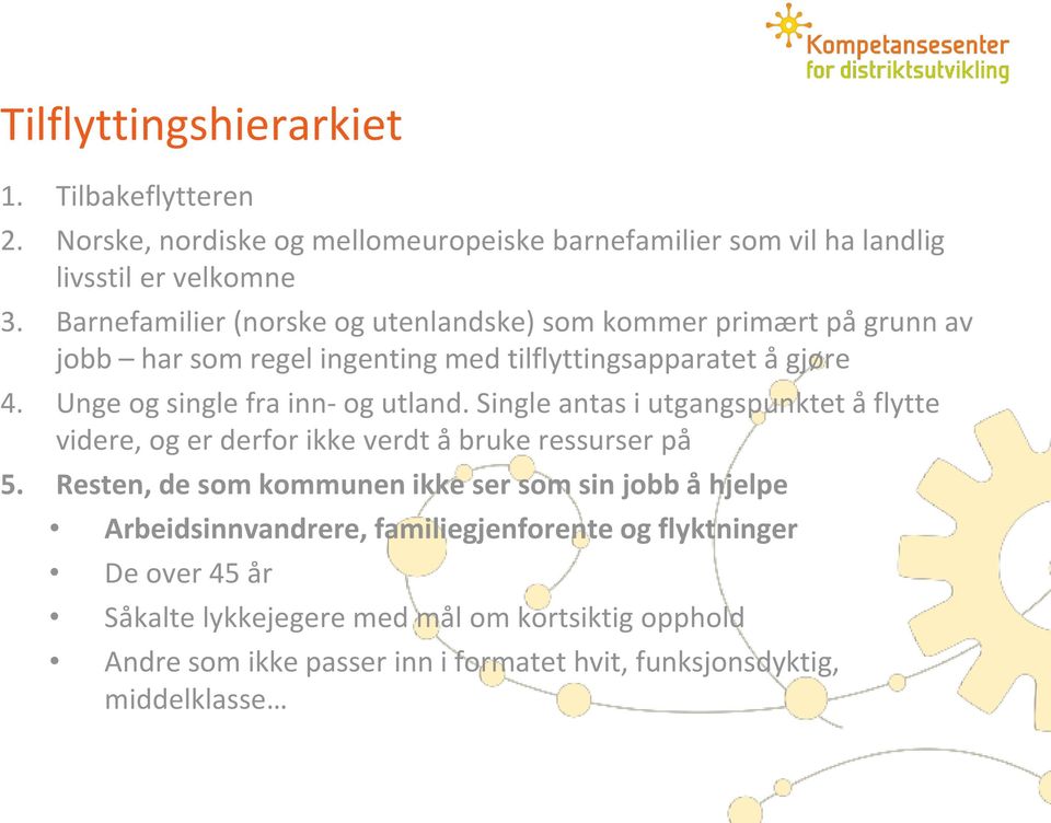 Unge og single fra inn- og utland. Single antas i utgangspunktet å flytte videre, og er derfor ikke verdt å bruke ressurser på 5.