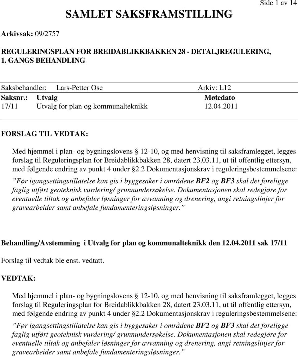 2011 FORSLAG TIL VEDTAK: Med hjemmel i plan- og bygningslovens 12-10, og med henvisning til saksframlegget, legges forslag til Reguleringsplan for Breidablikkbakken 28, datert 23.03.