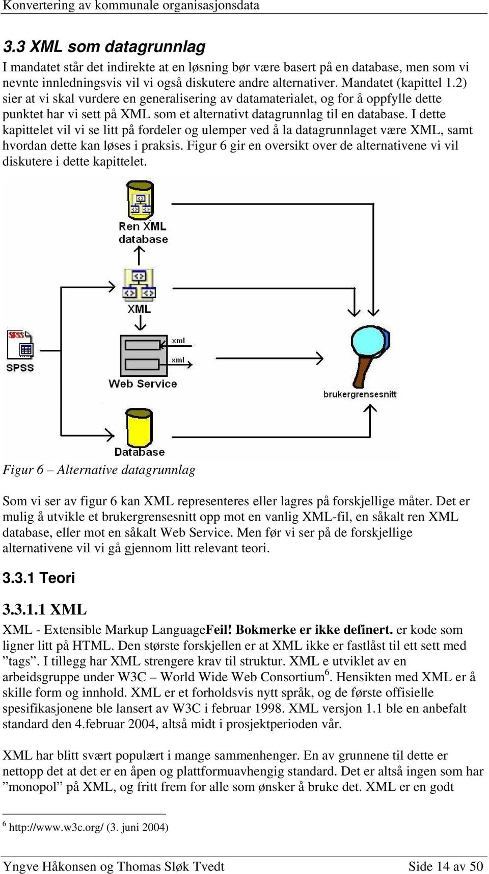 I dette kapittelet vil vi se litt på fordeler og ulemper ved å la datagrunnlaget være XML, samt hvordan dette kan løses i praksis.