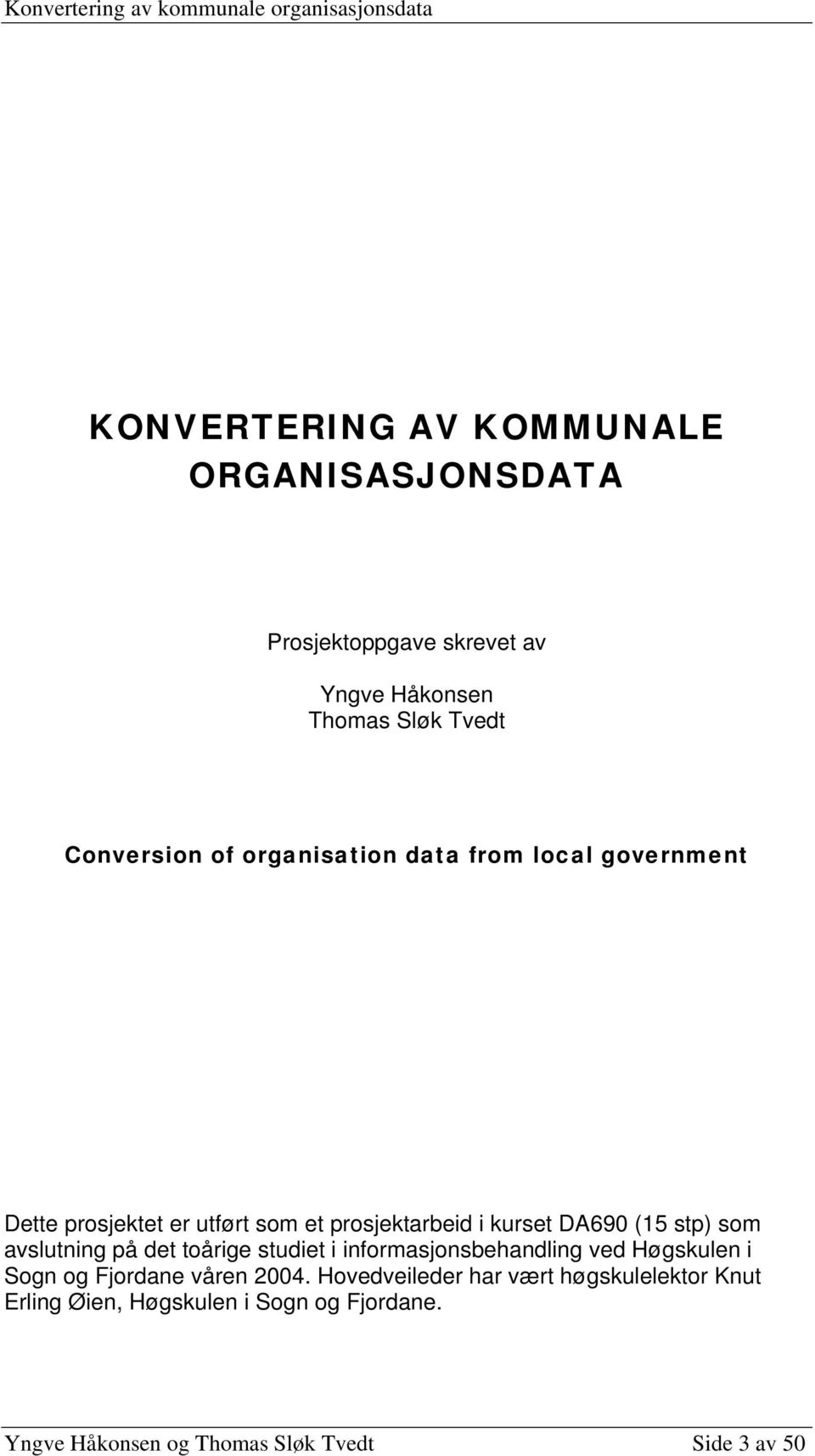 avslutning på det toårige studiet i informasjonsbehandling ved Høgskulen i Sogn og Fjordane våren 2004.