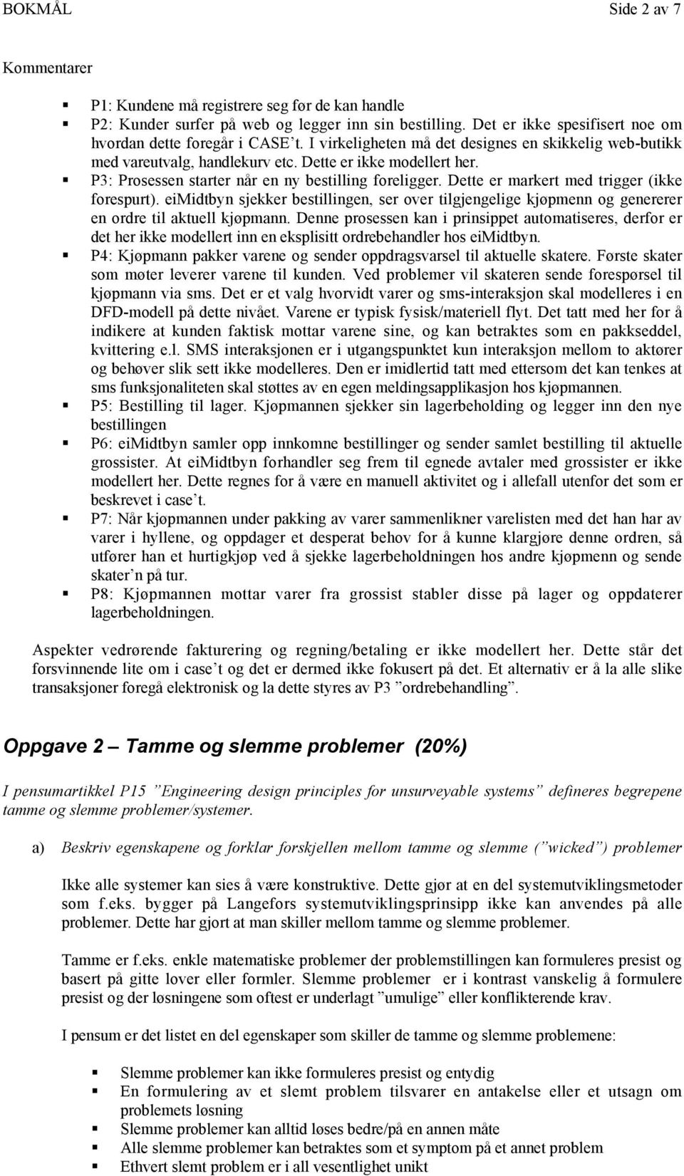 Dette er markert med trigger (ikke forespurt). eimidtbyn sjekker bestillingen, ser over tilgjengelige kjøpmenn og genererer en ordre til aktuell kjøpmann.