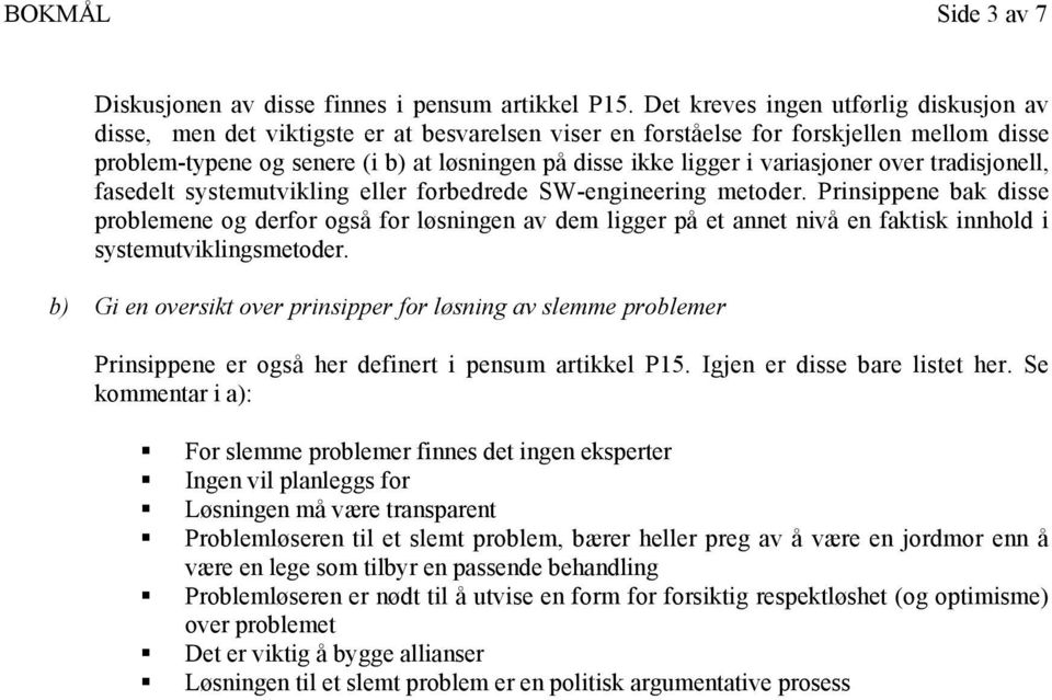 variasjoner over tradisjonell, fasedelt systemutvikling eller forbedrede SW-engineering metoder.