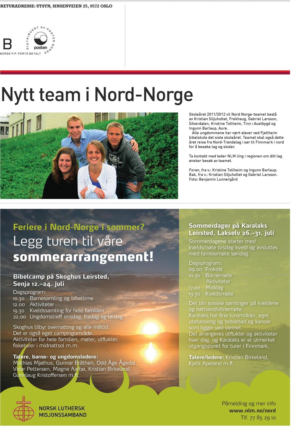 Teamet skal også dette året reise fra Nord-Trøndelag i sør til Finnmark i nord for å besøke lag og skoler. Ta kontakt med leder NLM Ung i regionen om ditt lag ønsker besøk av teamet. Foran, fra v.