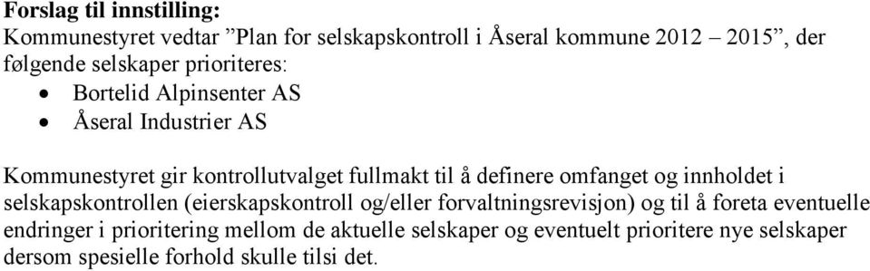 omfanget og innholdet i selskapskontrollen (eierskapskontroll og/eller forvaltningsrevisjon) og til å foreta eventuelle