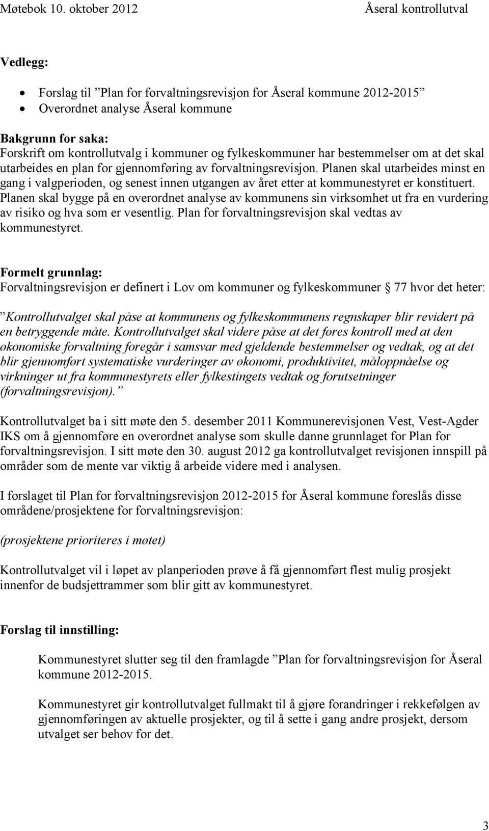 kommuner og fylkeskommuner har bestemmelser om at det skal utarbeides en plan for gjennomføring av forvaltningsrevisjon.