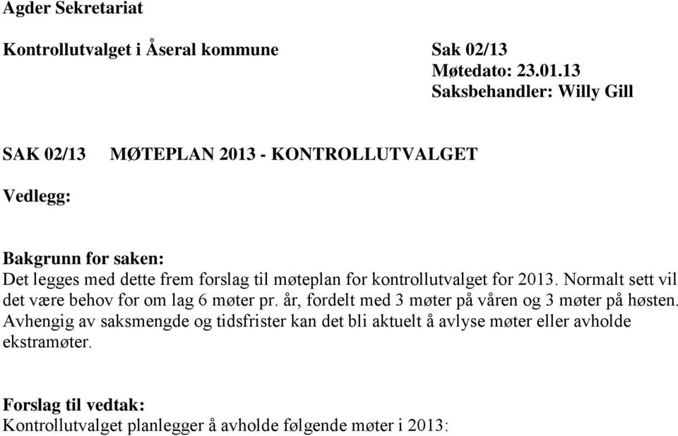 til møteplan for kontrollutvalget for 2013. Normalt sett vil det være behov for om lag 6 møter pr.