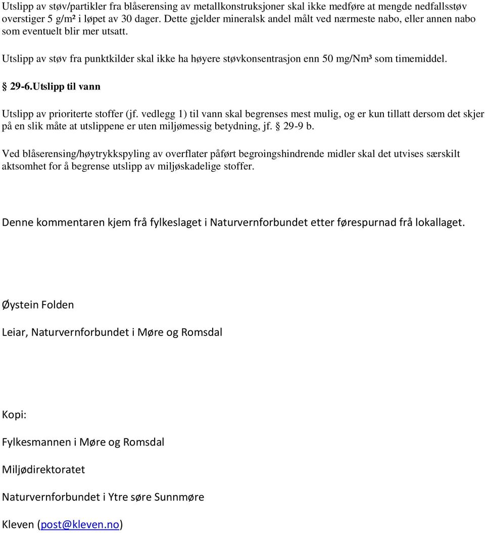 Utslipp av støv fra punktkilder skal ikke ha høyere støvkonsentrasjon enn 50 mg/nm³ som timemiddel. 29-6.Utslipp til vann Utslipp av prioriterte stoffer (jf.