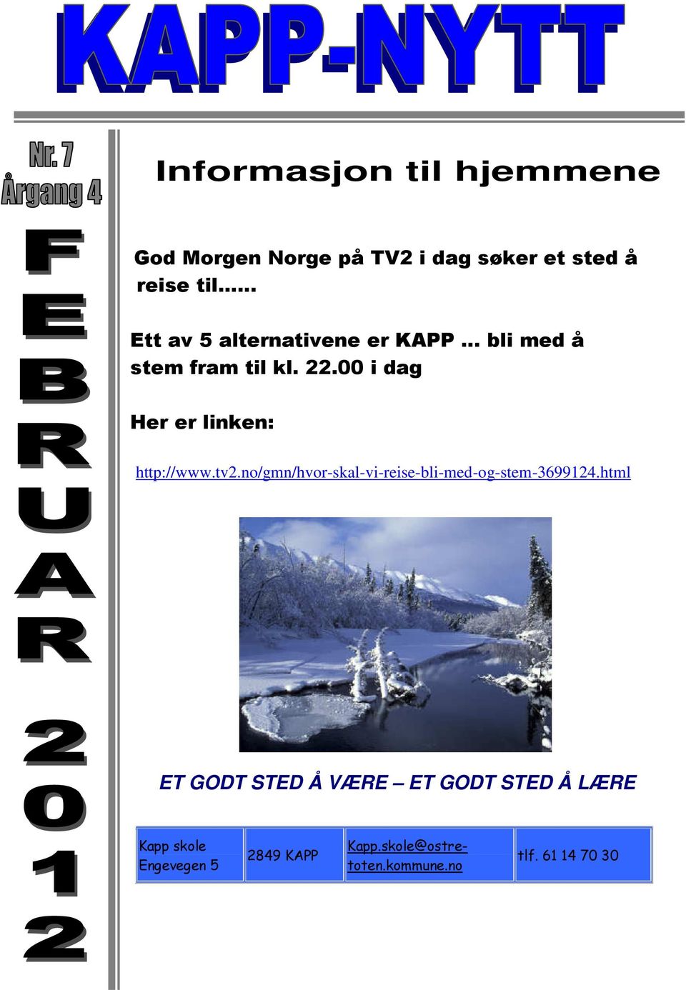 00 i dag Her er linken: http://www.tv2.no/gmn/hvor-skal-vi-reise-bli-med-og-stem-3699124.