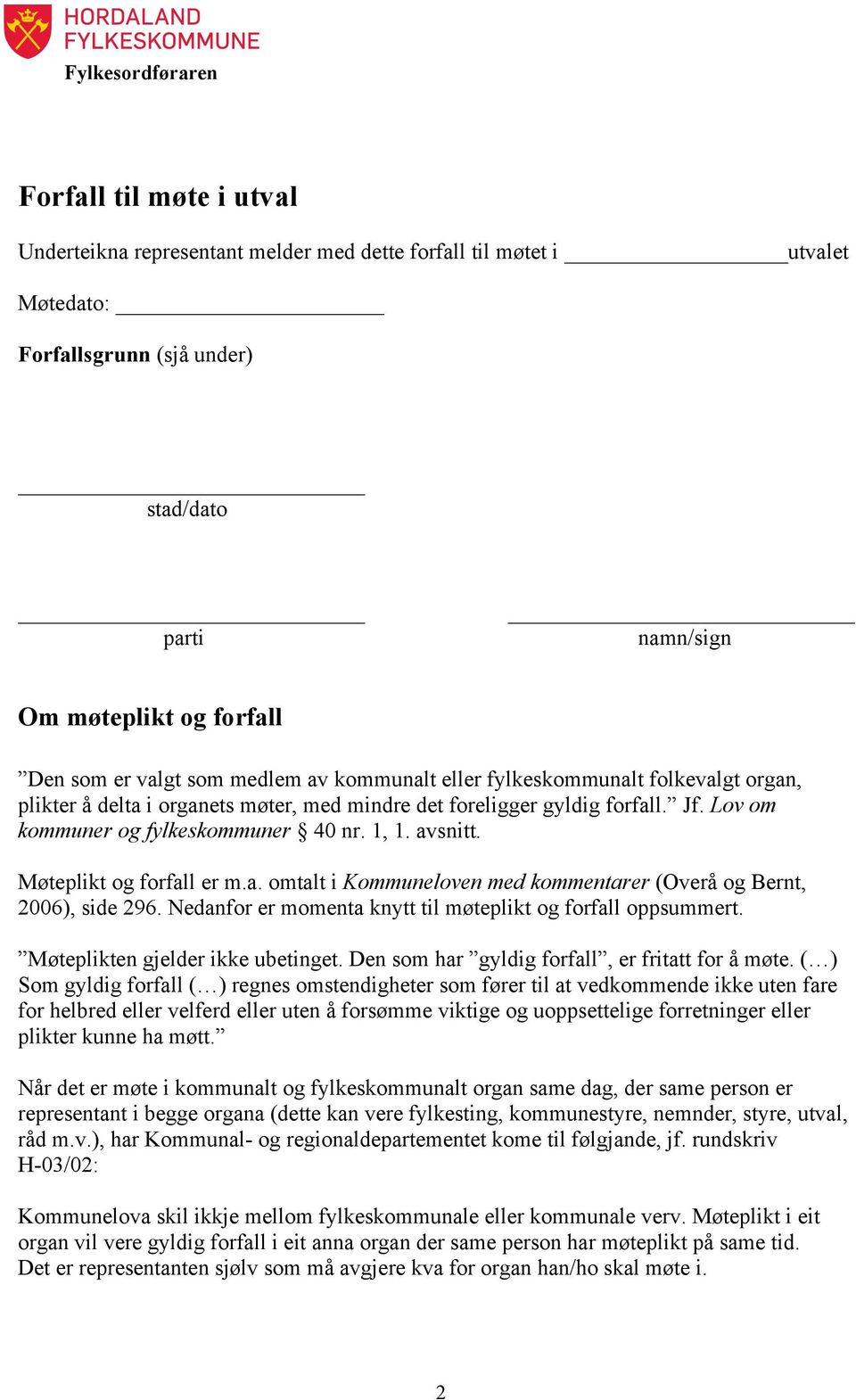 Lov om kommuner og fylkeskommuner 40 nr. 1, 1. avsnitt. Møteplikt og forfall er m.a. omtalt i Kommuneloven med kommentarer (Overå og Bernt, 2006), side 296.