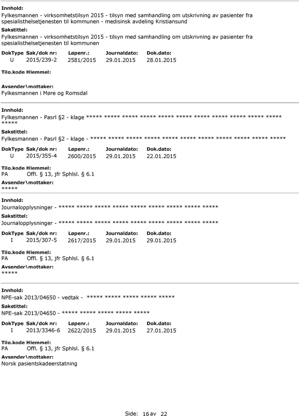 2581/2015 Fylkesmannen i Møre og Romsdal Fylkesmannen - asrl 2 - klage Fylkesmannen - asrl 2 - klage - A 2015/355-4 2600/2015 Journalopplysninger -