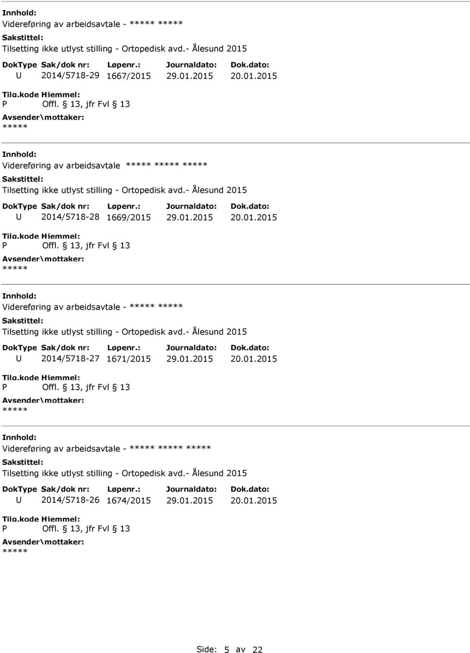 - Ålesund 2015 2014/5718-28 1669/2015 - Ålesund 2015 2014/5718-27 1671/2015 - Ålesund 2015 2014/5718-26 1674/2015 Side: 5