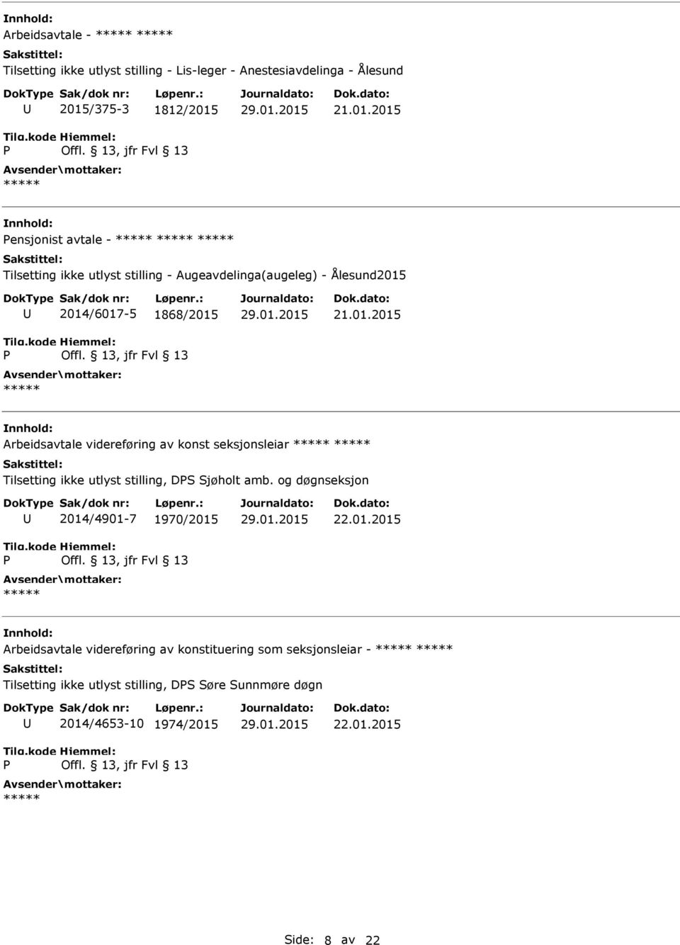 21.01.2015 ensjonist avtale - Tilsetting ikke utlyst stilling - Augeavdelinga(augeleg) - Ålesund2015 2014/6017-5 1868/2015 21.01.2015 Arbeidsavtale videreføring av konst seksjonsleiar Tilsetting ikke utlyst stilling, DS Sjøholt amb.