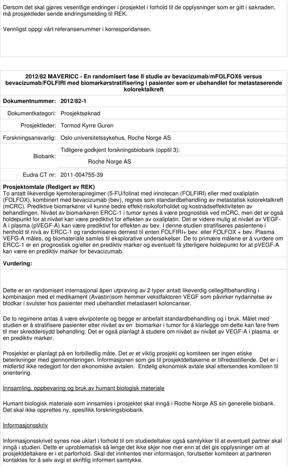 2012/82 MAVERICC - En randomisert fase II studie av bevacizumab/mfolfox6 versus bevacizumab/folfiri med biomarkørstratifisering i pasienter som er ubehandlet for metastaserende kolorektalkreft