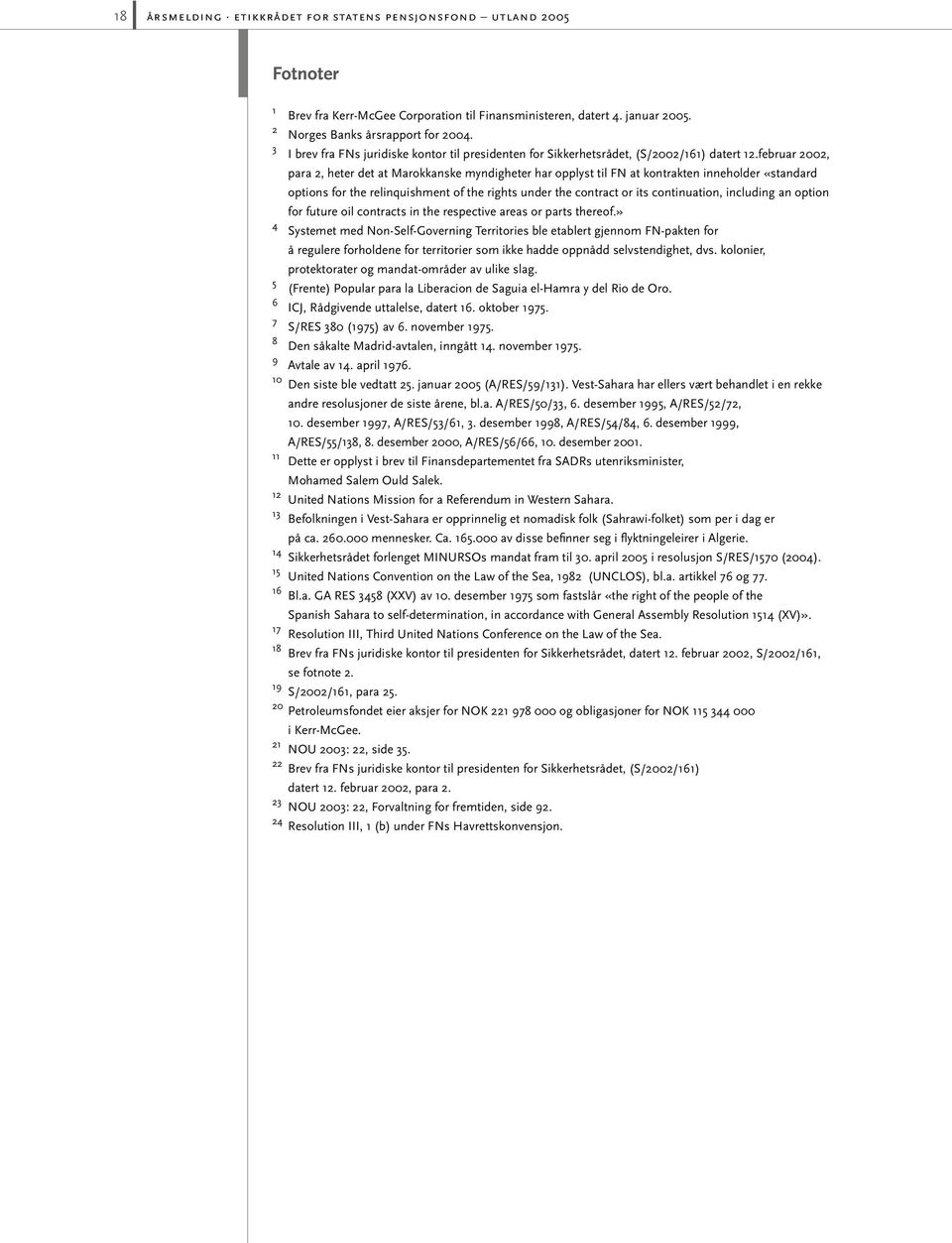 februar 2002, para 2, heter det at Marokkanske myndigheter har opplyst til FN at kontrakten inneholder «standard options for the relinquishment of the rights under the contract or its continuation,