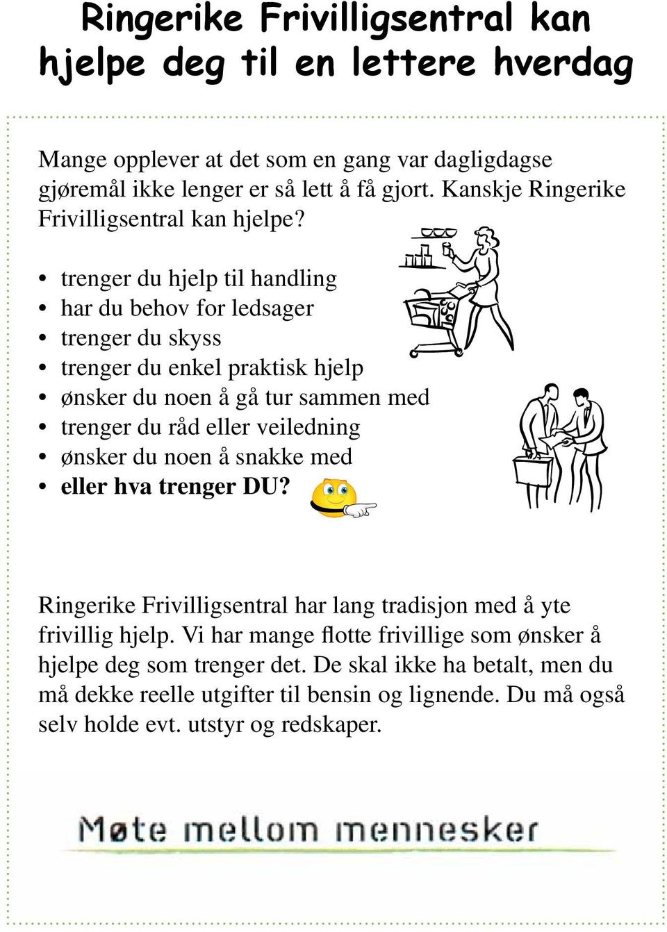 trenger du hjelp til handling har du behov for ledsager trenger du skyss trenger du enkel praktisk hjelp ønsker du noen å gå tur sammen med trenger du råd eller veiledning