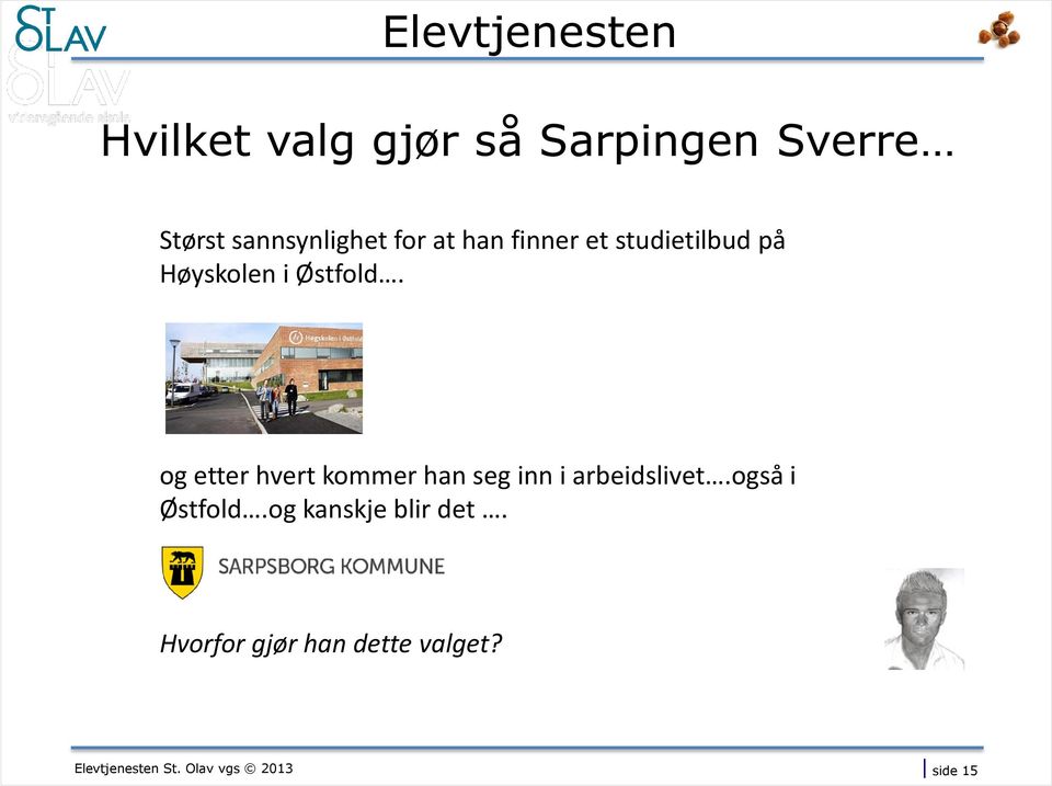 Østfold. og etter hvert kommer han seg inn i arbeidslivet.