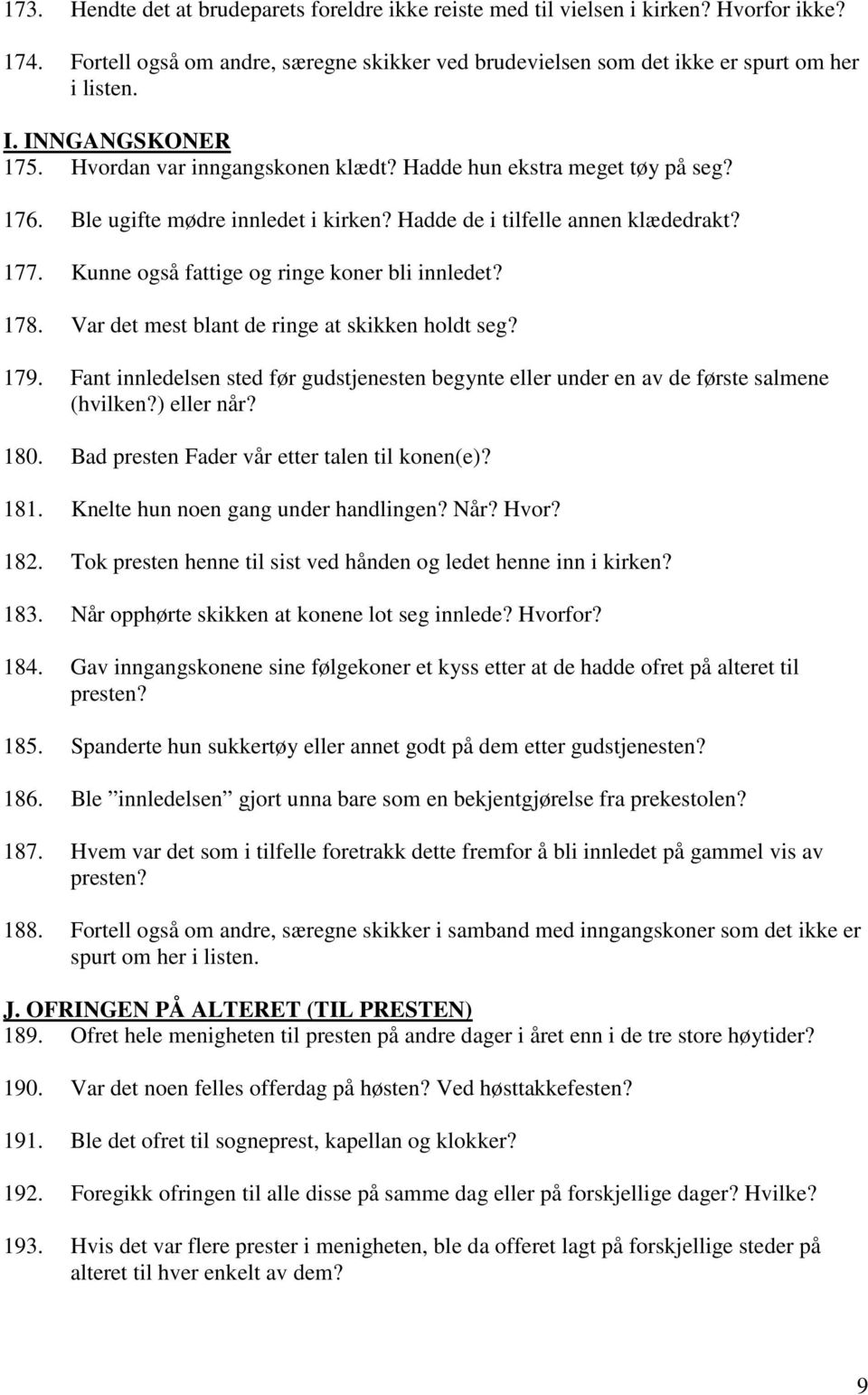 Kunne også fattige og ringe koner bli innledet? 178. Var det mest blant de ringe at skikken holdt seg? 179.