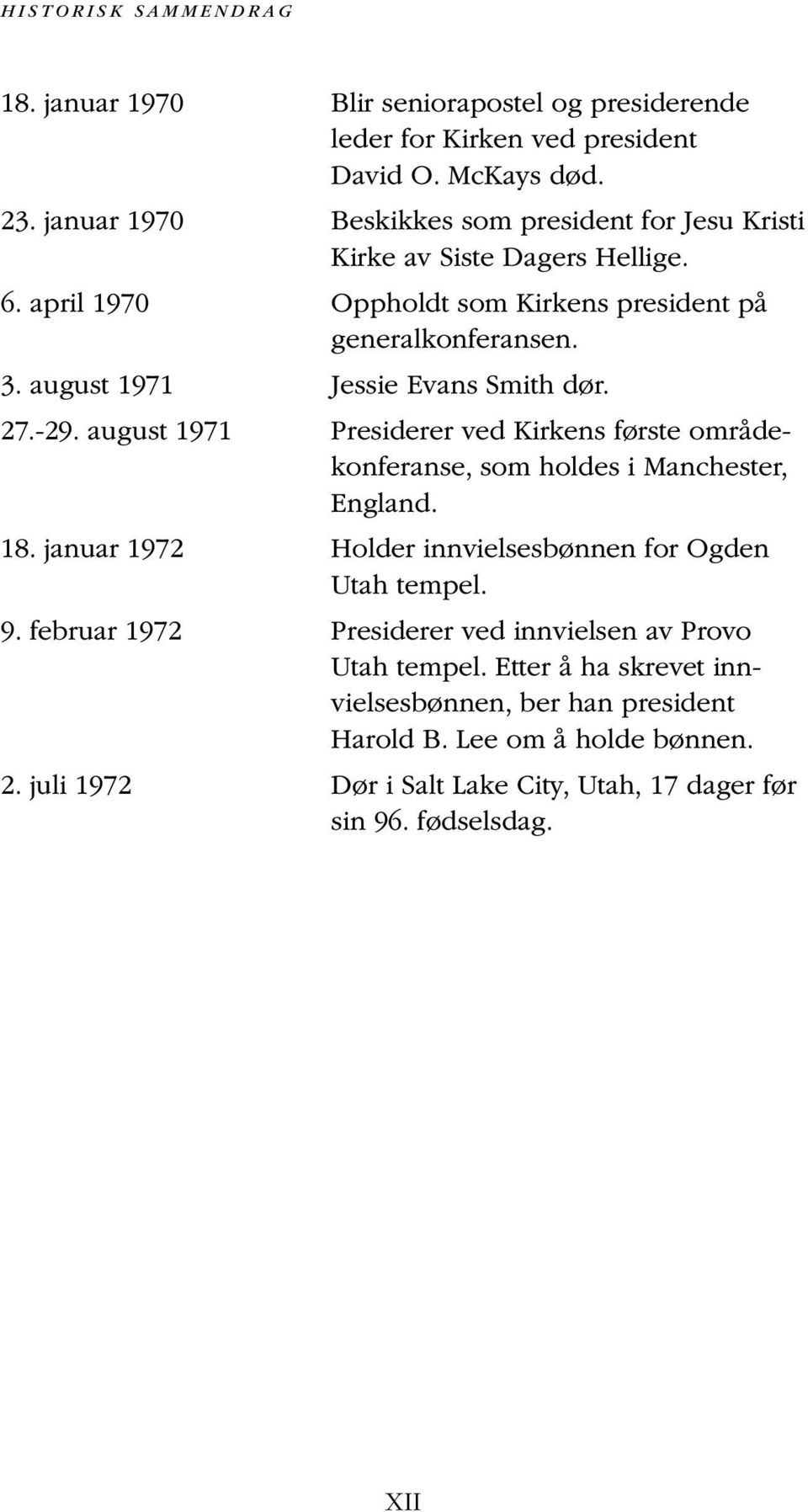 august 1971 Jessie Evans Smith dør. 27.-29. august 1971 Presiderer ved Kirkens første områdekonferanse, som holdes i Manchester, England. 18.