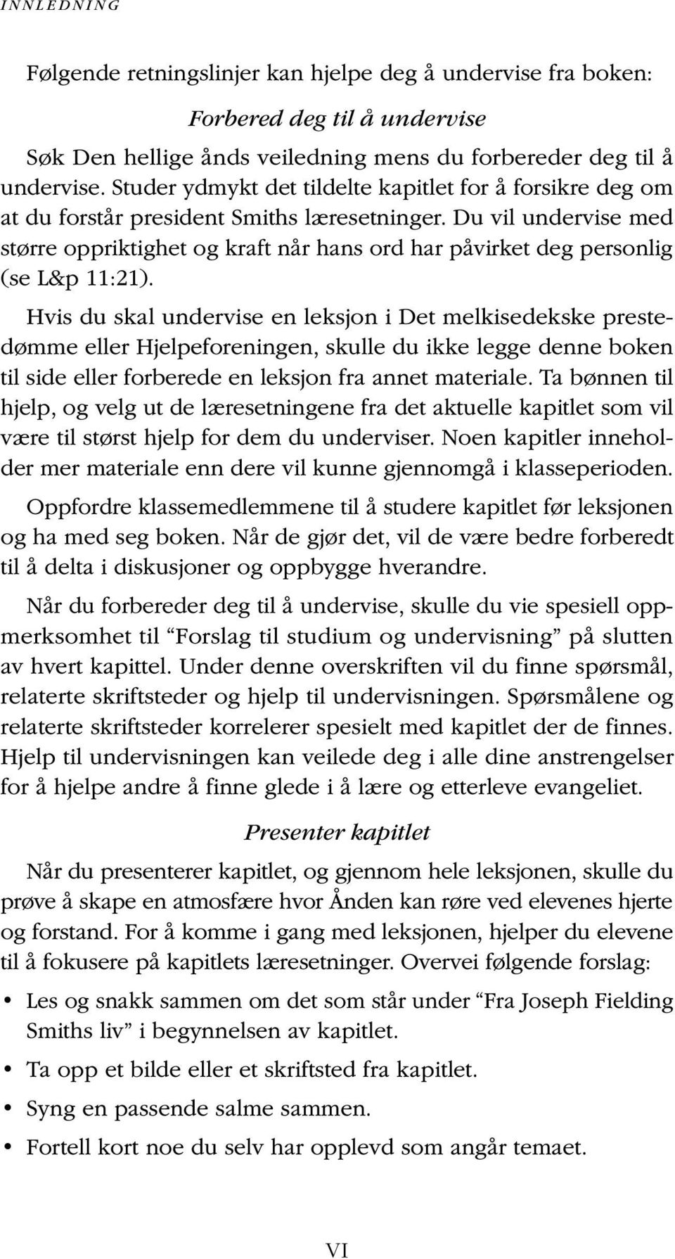 Du vil undervise med større oppriktighet og kraft når hans ord har påvirket deg personlig (se L&p 11:21).