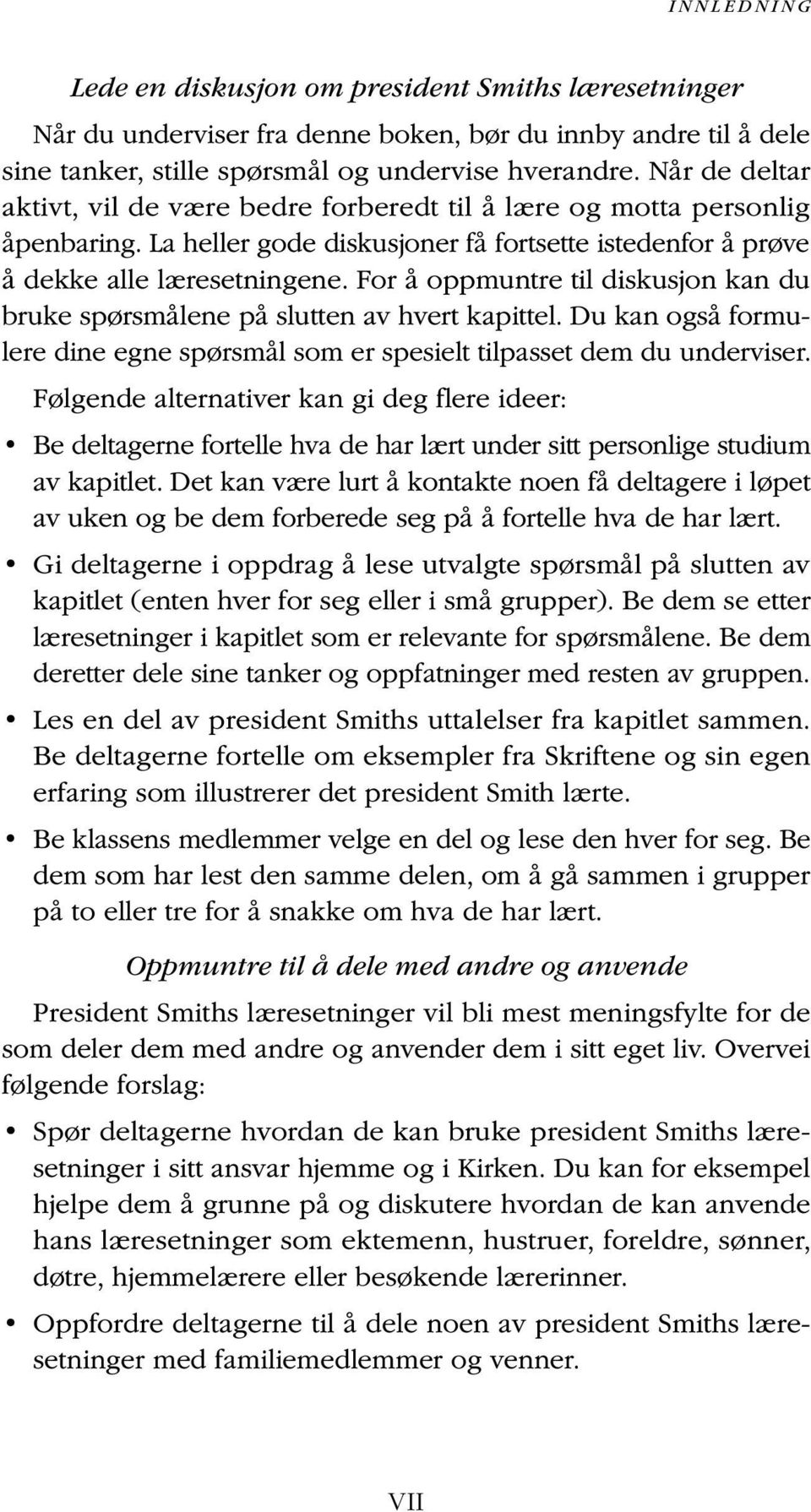 For å oppmuntre til diskusjon kan du bruke spørsmålene på slutten av hvert kapittel. Du kan også formulere dine egne spørsmål som er spesielt tilpasset dem du underviser.