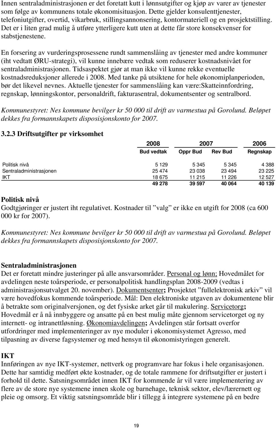 Det er i liten grad mulig å utføre ytterligere kutt uten at dette får store konsekvenser for stabstjenestene.