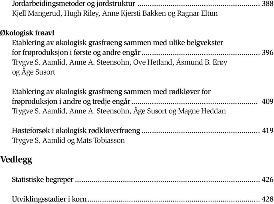 frøproduksjon i første og andre engår... 396 Trygve S. Aamlid, Anne A. Steensohn, Ove Hetland, Åsmund B.