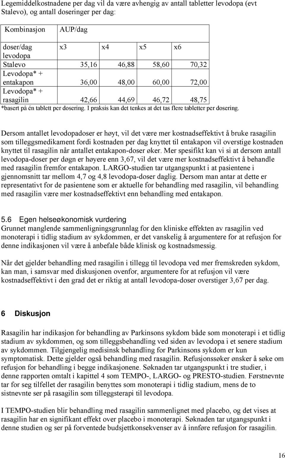 I praksis kan det tenkes at det tas flere tabletter per dosering.