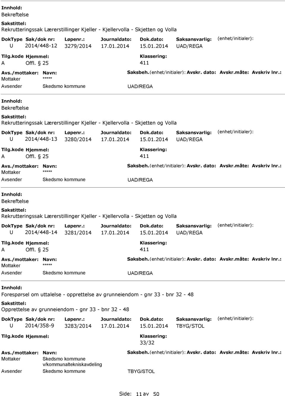 : D/RG Bekreftelse Rekrutteringssak Lærerstillinger Kjeller - Kjellervolla - Skjetten og Volla 2014/448-14 3281/2014 D/RG vs./mottaker: Navn: Saksbeh. vskr. dato: vskr.måte: vskriv lnr.