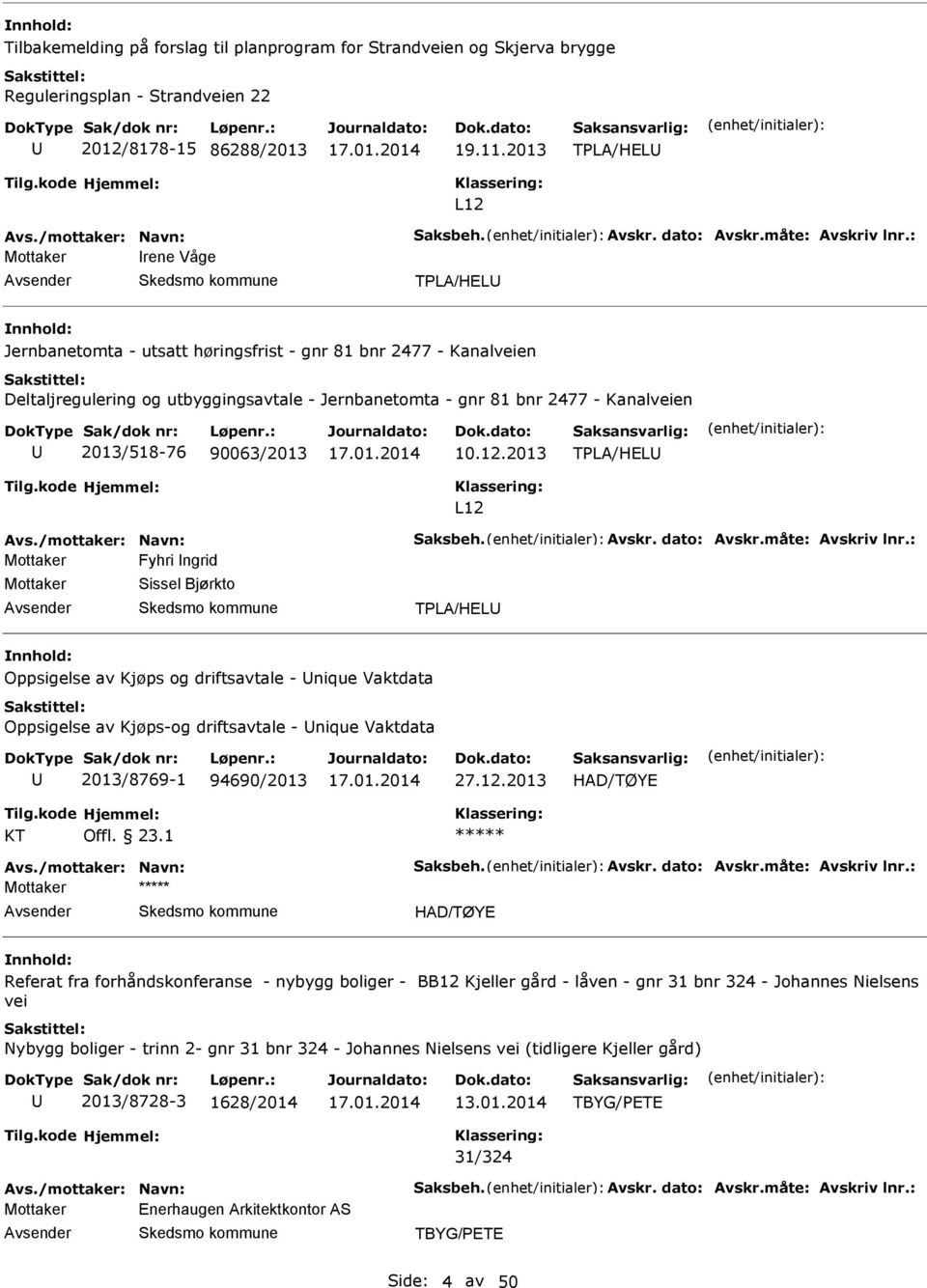 : Mottaker rene Våge TPL/HL Jernbanetomta - utsatt høringsfrist - gnr 81 bnr 2477 - Kanalveien Deltaljregulering og utbyggingsavtale - Jernbanetomta - gnr 81 bnr 2477 - Kanalveien 2013/518-76