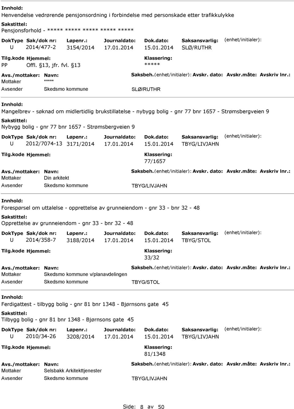 : SLØ/RTHR Mangelbrev - søknad om midlertidlig brukstillatelse - nybygg bolig - gnr 77 bnr 1657 - Strømsbergveien 9 Nybygg bolig - gnr 77 bnr 1657 - Strømsbergveien 9 2012/7074-13 3171/2014