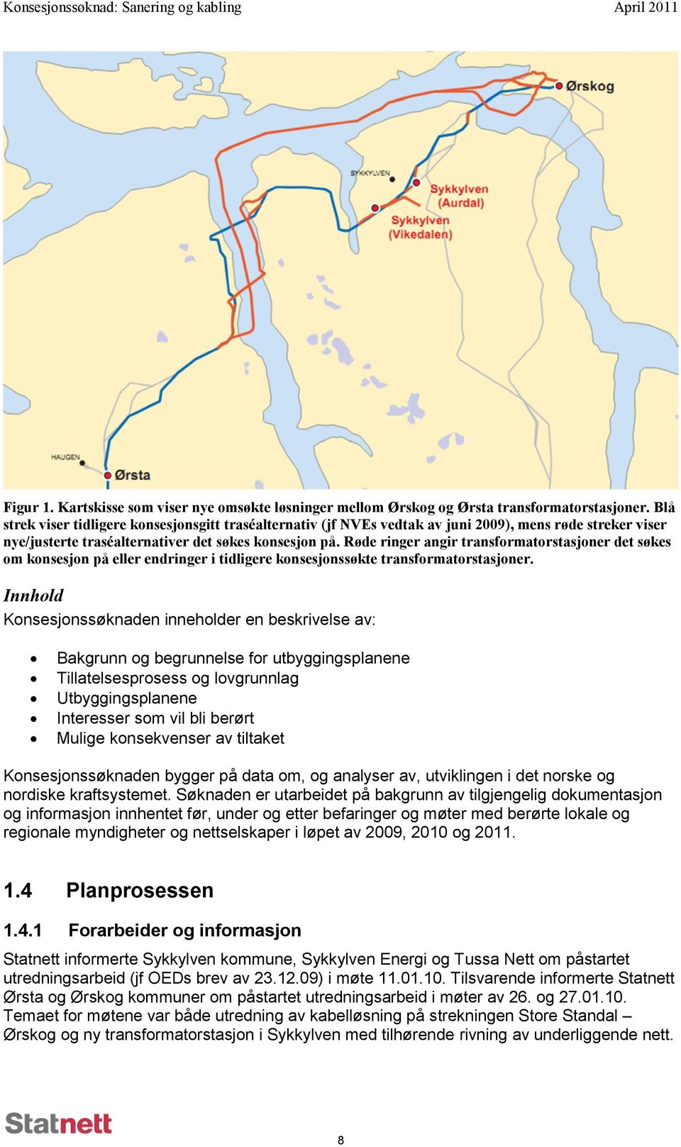 Røde ringer angir transformatorstasjoner det søkes om konsesjon på eller endringer i tidligere konsesjonssøkte transformatorstasjoner.