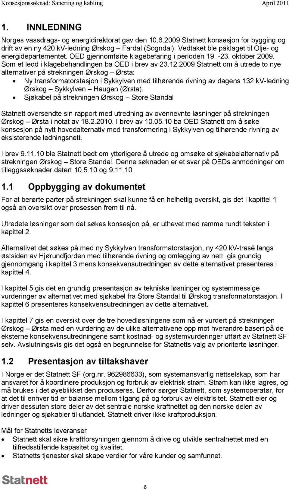 oktober 2009. Som et ledd i klagebehandlingen ba OED i brev av 23.12.