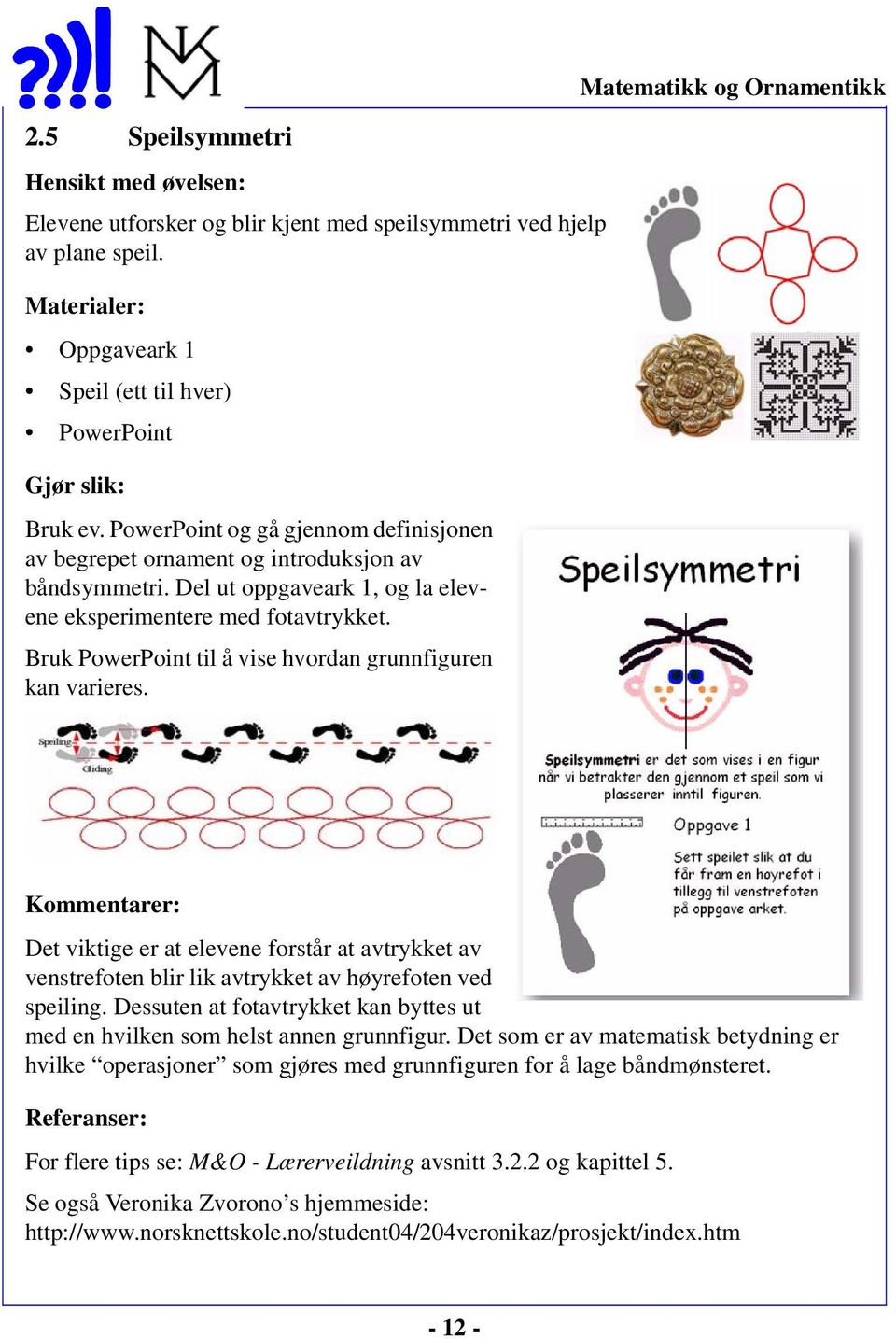 Bruk PowerPoint til å vise hvordan grunnfiguren kan varieres.