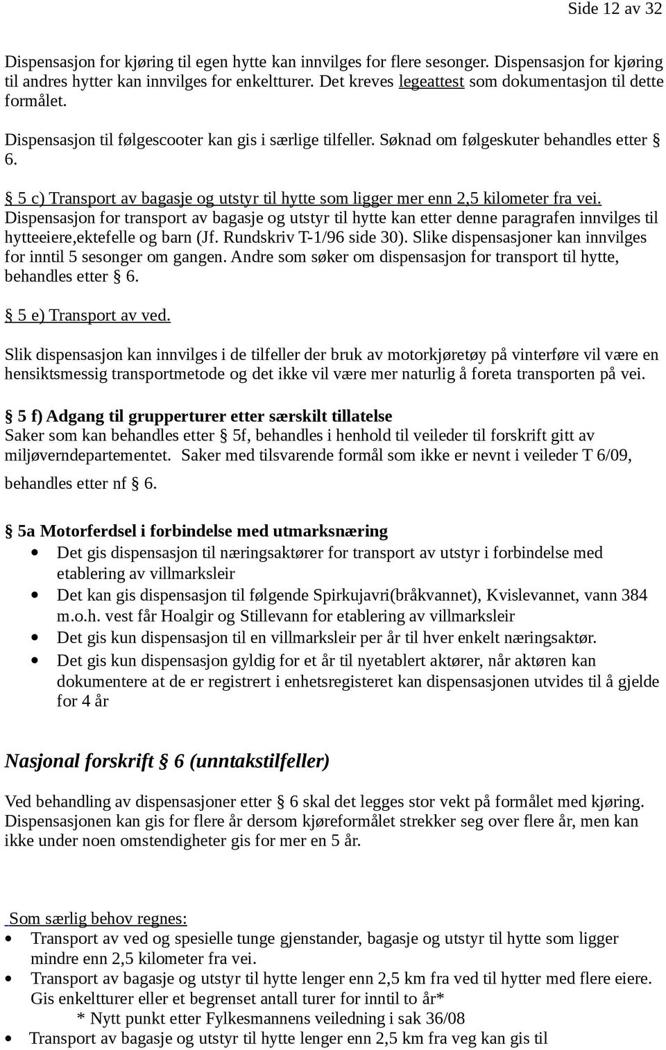 5 c) Transport av bagasje og utstyr til hytte som ligger mer enn 2,5 kilometer fra vei.