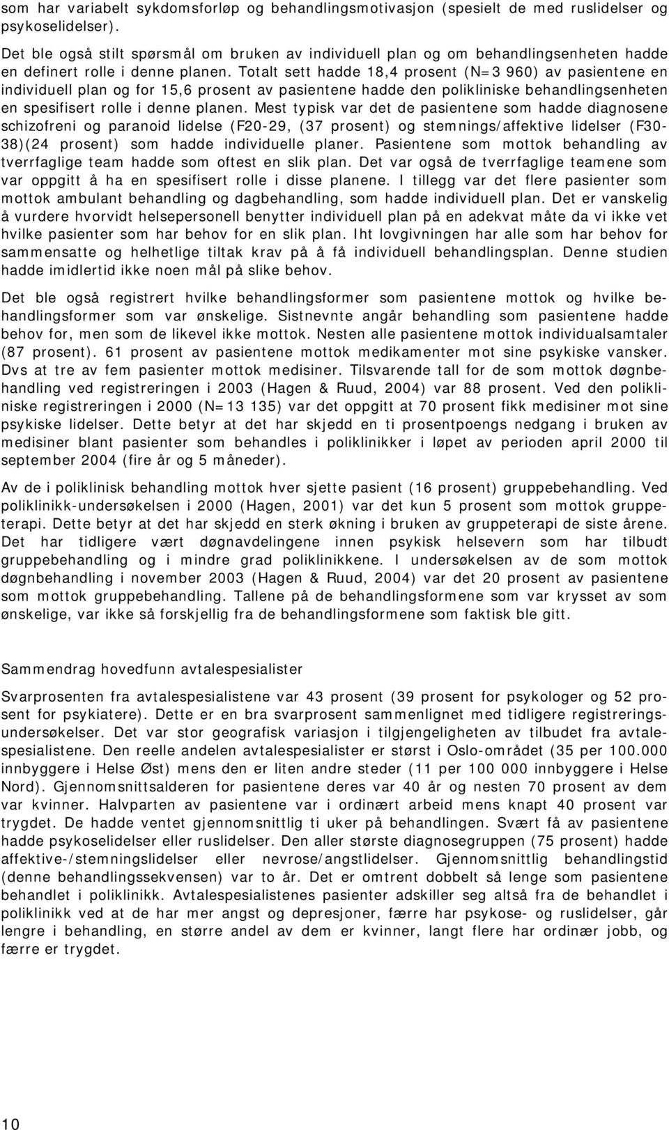 Totalt sett hadde 18,4 prosent (N=3 960) av pasientene en individuell plan og for 15,6 prosent av pasientene hadde den polikliniske behandlingsenheten en spesifisert rolle i denne planen.