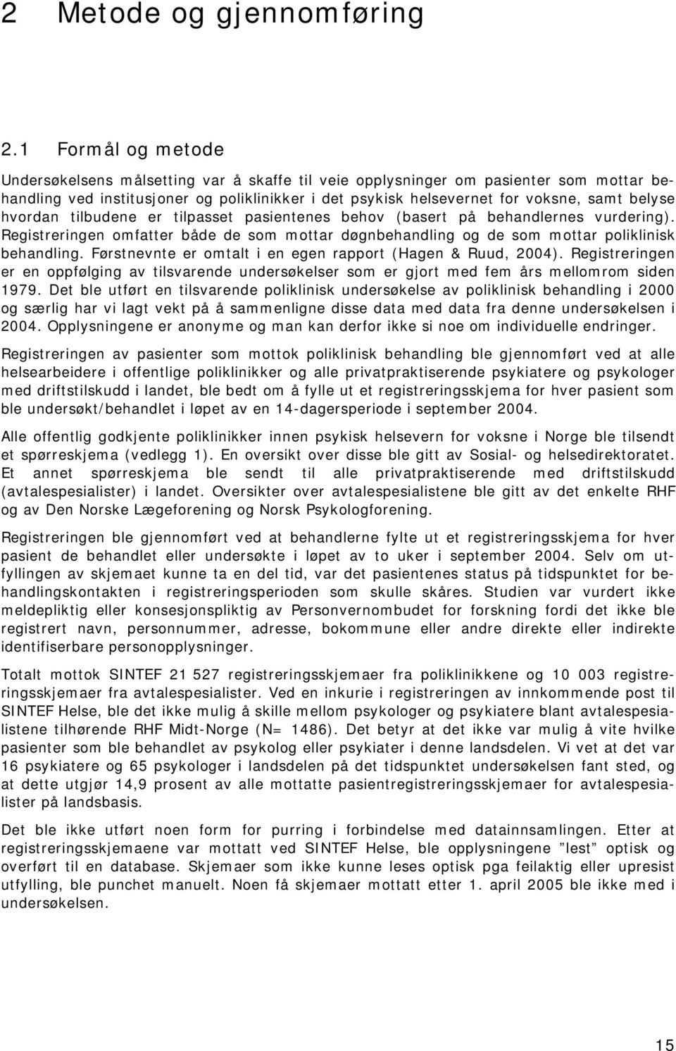 hvordan tilbudene er tilpasset pasientenes behov (basert på behandlernes vurdering). Registreringen omfatter både de som mottar døgnbehandling og de som mottar poliklinisk behandling.