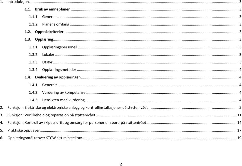 .. 4 2. Funksjon: Elektriske og elektroniske anlegg og kontrollinstallasjoner på støttenivået... 5 3. Funksjon: Vedlikehold og reparasjon på støttenivået... 11 4.