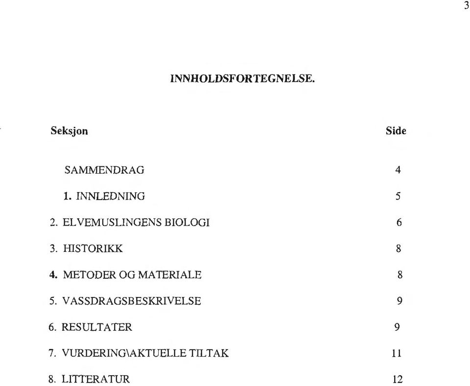 HISTORIKK 8 4. METODER OG MATERIALE 8 5.