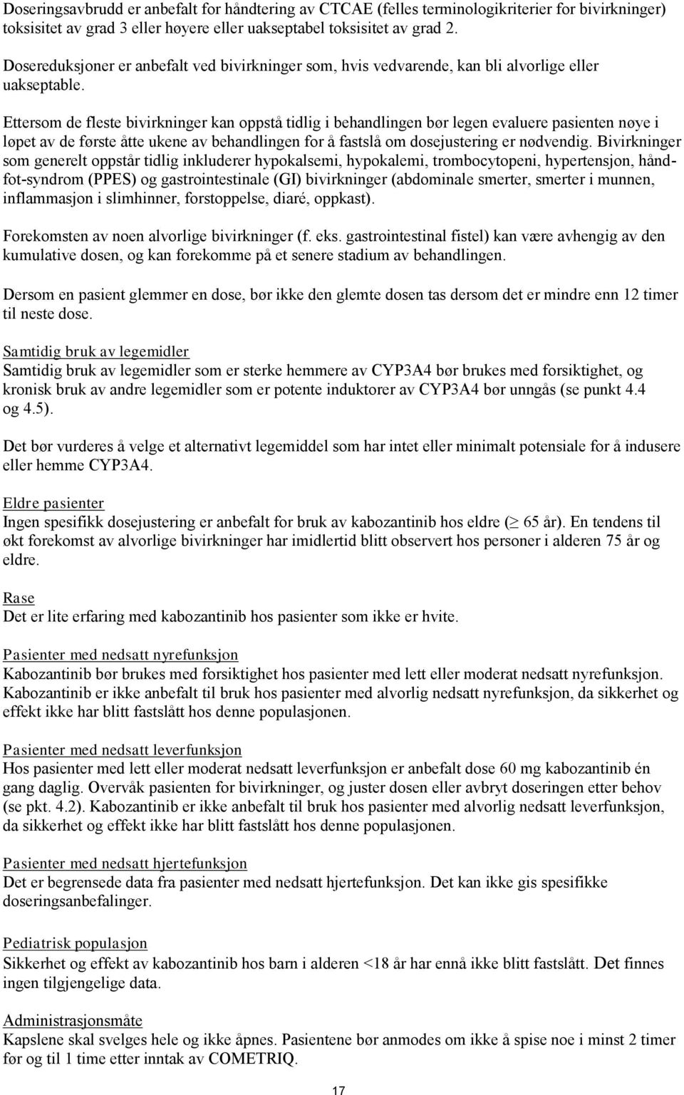 Ettersom de fleste bivirkninger kan oppstå tidlig i behandlingen bør legen evaluere pasienten nøye i løpet av de første åtte ukene av behandlingen for å fastslå om dosejustering er nødvendig.