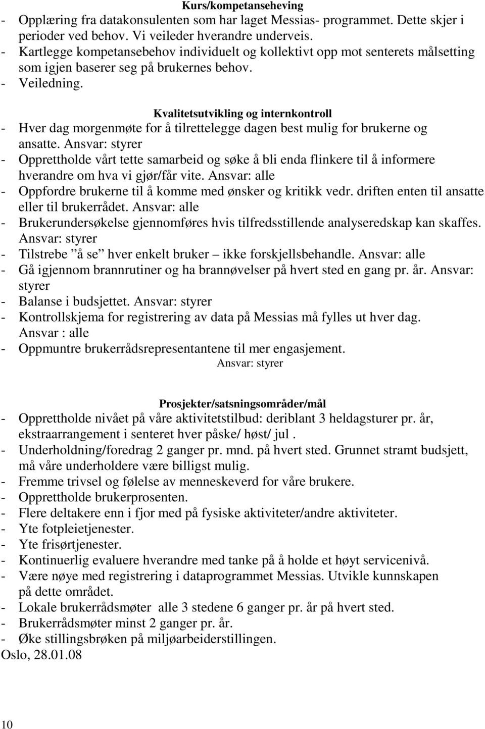 Kvalitetsutvikling og internkontroll - Hver dag morgenmøte for å tilrettelegge dagen best mulig for brukerne og ansatte.