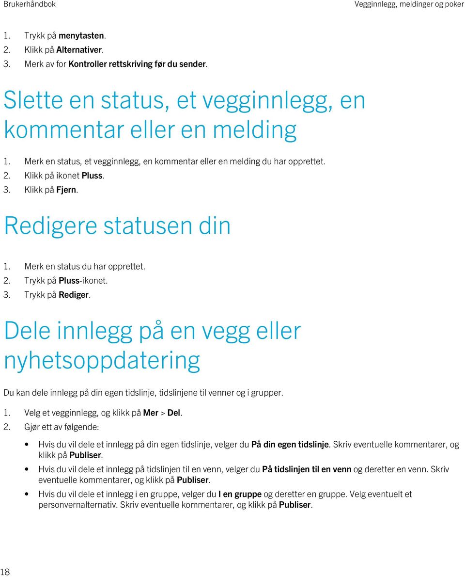 Redigere statusen din 1. Merk en status du har opprettet. 2. Trykk på Pluss-ikonet. 3. Trykk på Rediger.