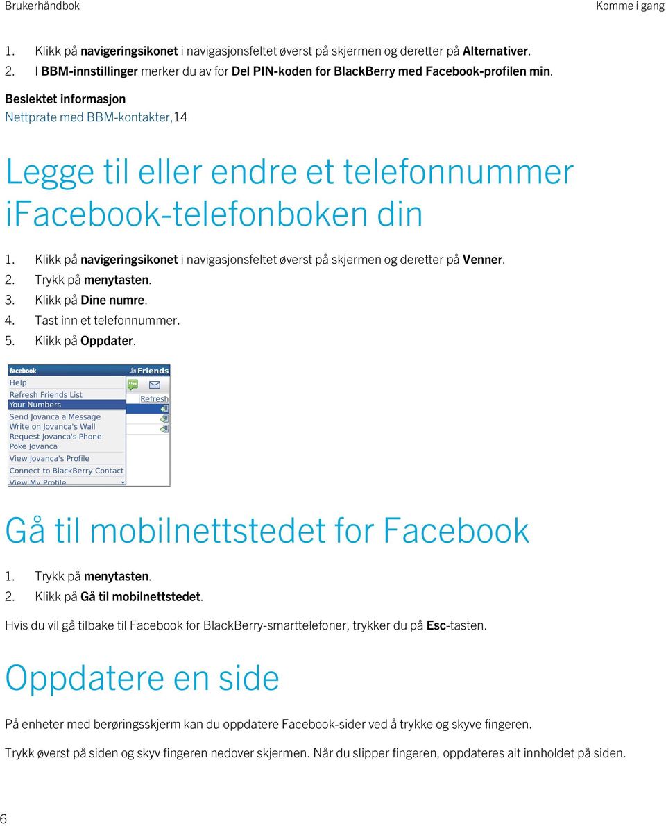 Beslektet informasjon Nettprate med BBM-kontakter,14 Legge til eller endre et telefonnummer ifacebook-telefonboken din 1.