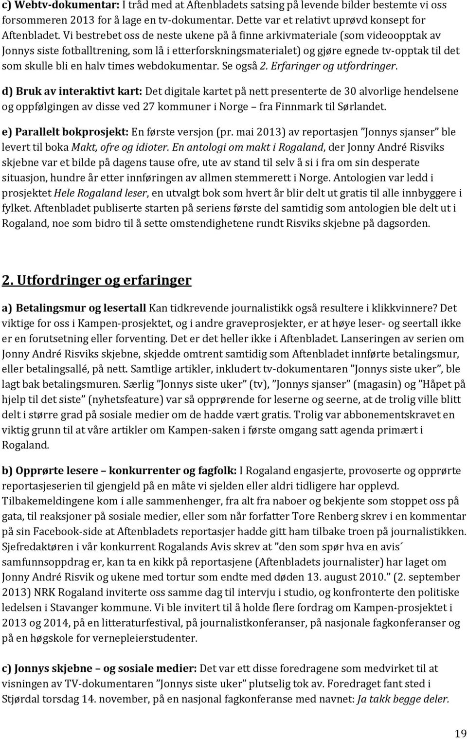 times webdokumentar. Se også 2. Erfaringer og utfordringer.