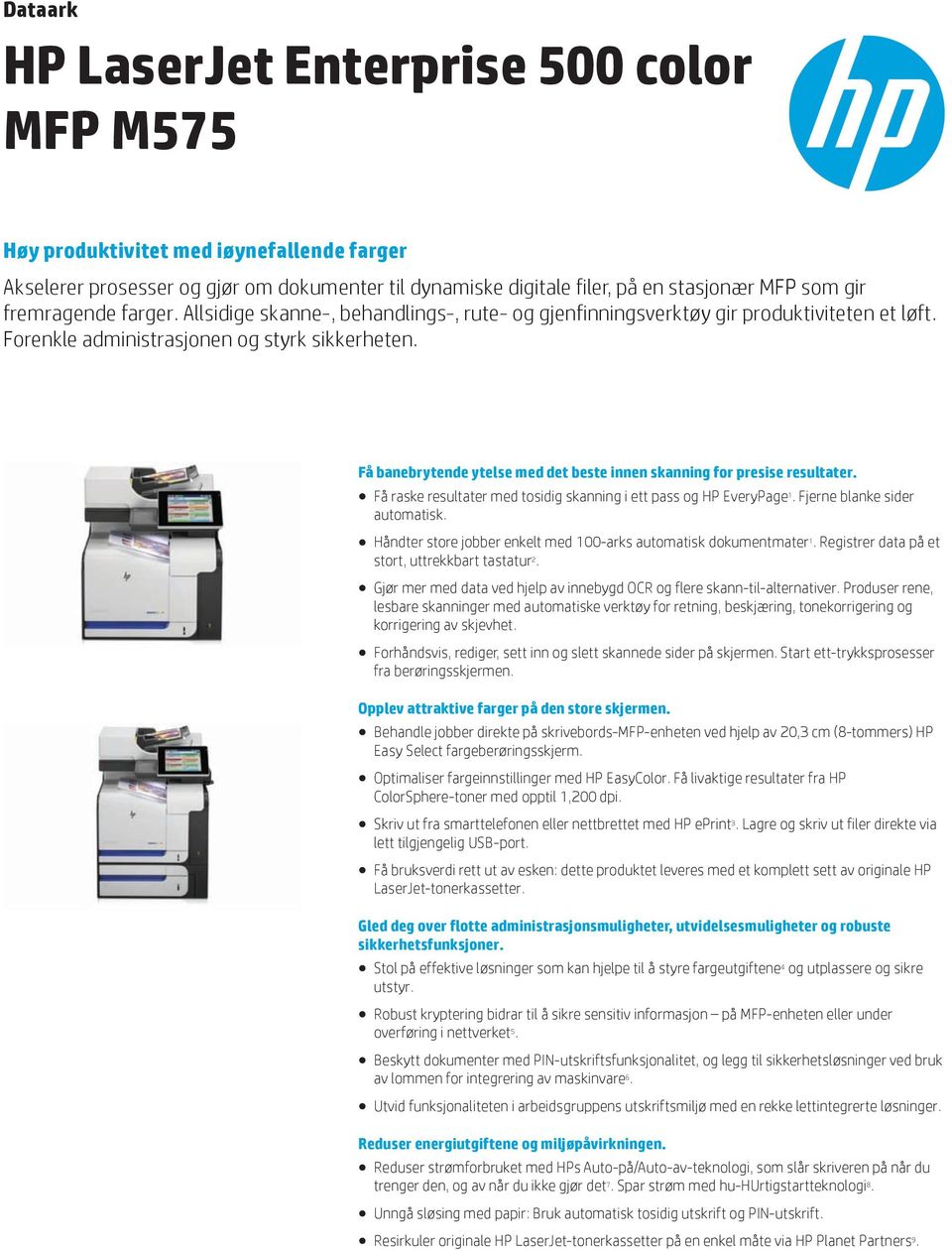 Få banebrytende ytelse med det beste innen skanning for presise resultater. Få raske resultater med tosidig skanning i ett pass og HP EveryPage 1. Fjerne blanke sider automatisk.