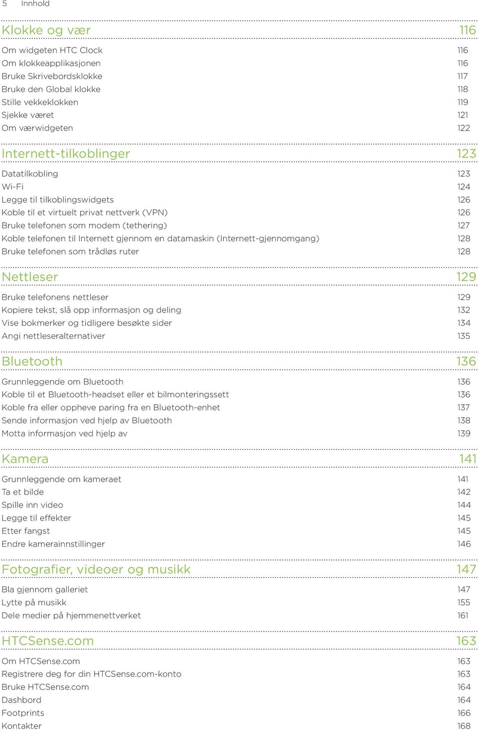 Internett gjennom en datamaskin (Internett-gjennomgang) 128 Bruke telefonen som trådløs ruter 128 Nettleser 129 Bruke telefonens nettleser 129 Kopiere tekst, slå opp informasjon og deling 132 Vise