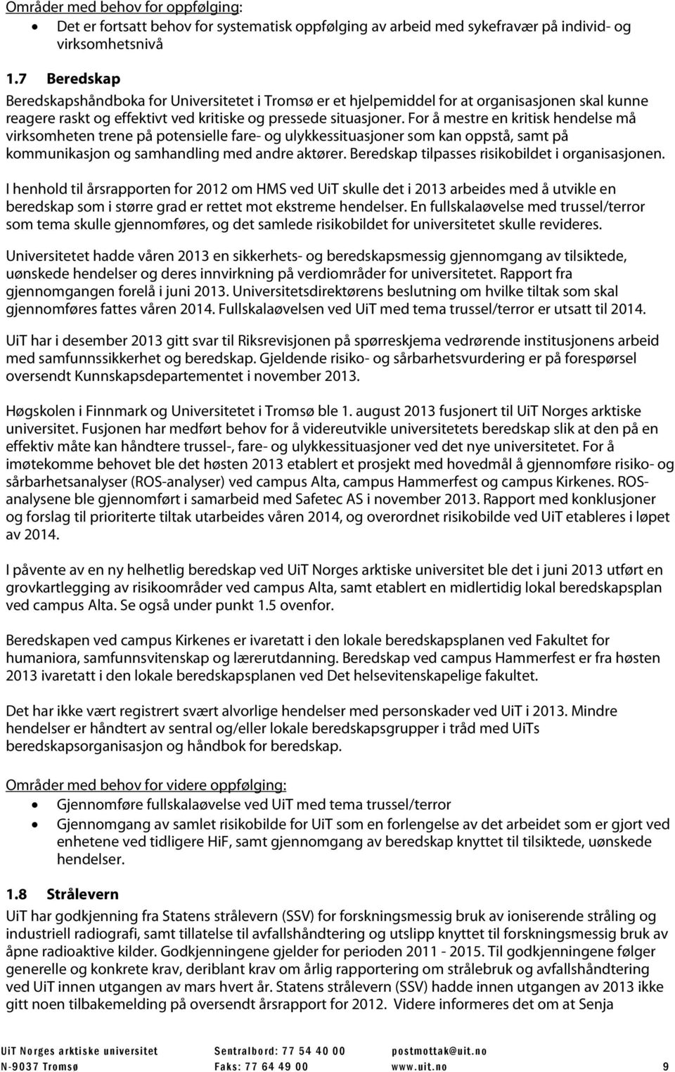 For å mestre en kritisk hendelse må virksomheten trene på potensielle fare- og ulykkessituasjoner som kan oppstå, samt på kommunikasjon og samhandling med andre aktører.