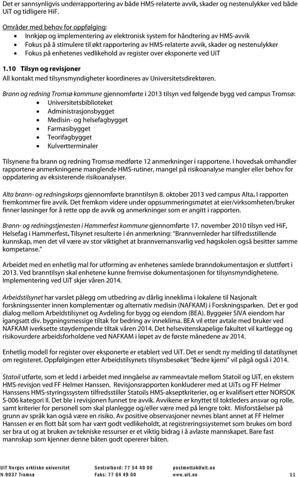 register over eksponerte ved UiT 1.10 Tilsyn og revisjoner All kontakt med tilsynsmyndigheter koordineres av Universitetsdirektøren.