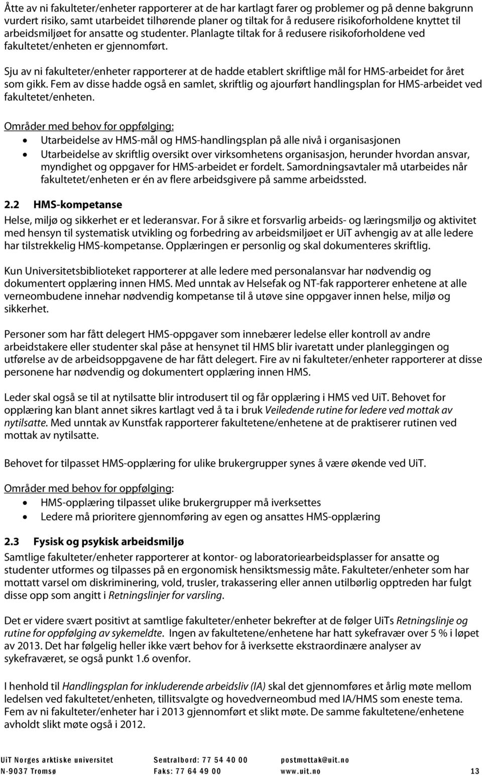 Sju av ni fakulteter/enheter rapporterer at de hadde etablert skriftlige mål for HMS-arbeidet for året som gikk.