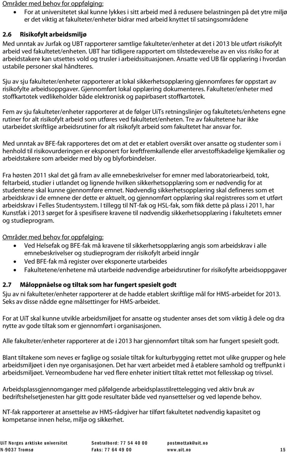 UBT har tidligere rapportert om tilstedeværelse av en viss risiko for at arbeidstakere kan utsettes vold og trusler i arbeidssituasjonen.