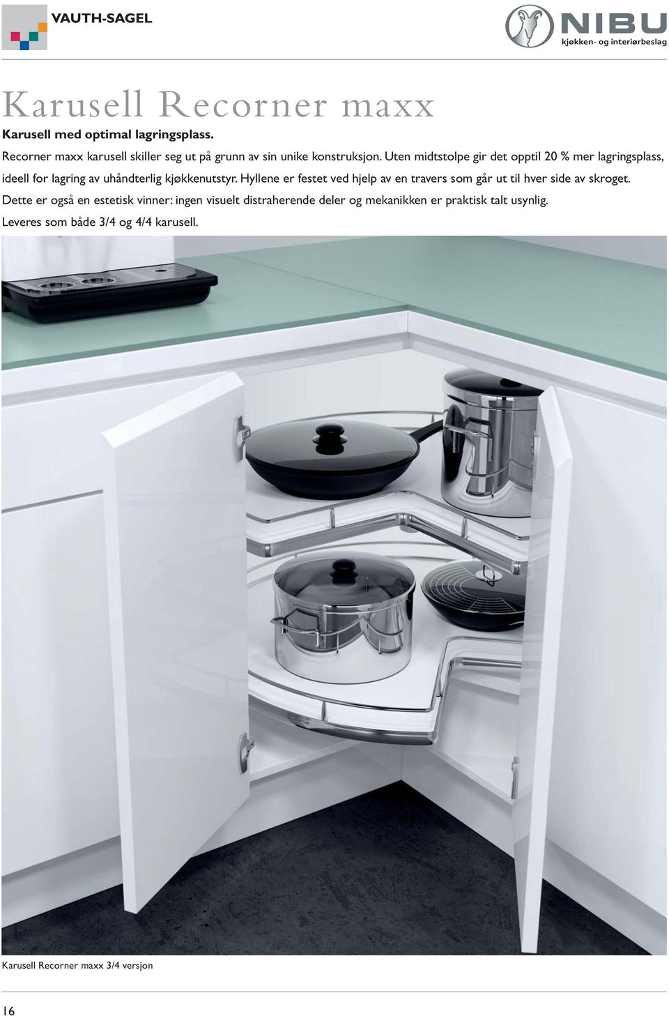 Uten midtstolpe gir det opptil 20 % mer lagringsplass, ideell for lagring av uhåndterlig kjøkkenutstyr.